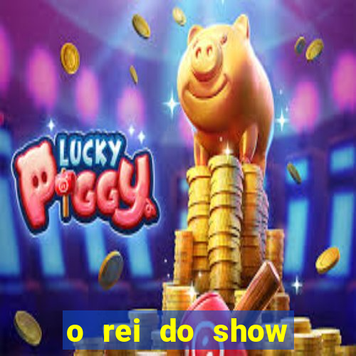 o rei do show filme completo dublado topflix